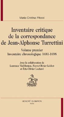Inventaire critique de la correspondance de Jean-Alphonse Turrettini Tome 1 - inventaire chronologique 1681-1698