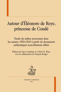 Autour d'Eléonore de Roye, princesse de Condé