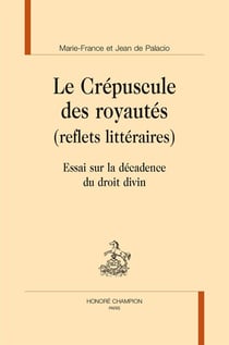 Me crépuscule des royautés (reflets littéraires) - essai sur la décadence du droit divin
