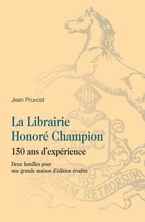 La Librairie Honoré Champion : 150 ans d'expérience, Deux familles pour une grande maison d'édition érudite