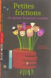 Petites frictions et autres histoires courtes