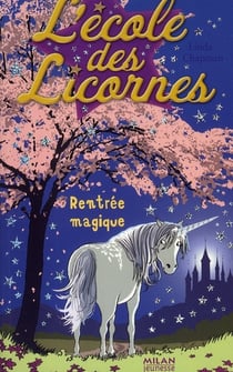 L'école des licornes Tome 1 : rentrée magique