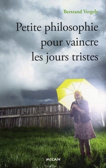 Petite philosophie pour vaincre les jours tristes