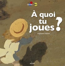 À quoi tu joues ?