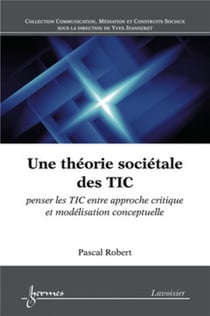 Une théorie sociétale des TIC - penser les TIC entre approche critique et modélisation conceptuelle