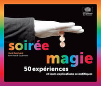 Soirée magie - 50 expériences et leurs explications scientifiques