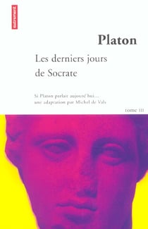Si platon parlait aijourd'hui t.3 - les derniers jours de socrate