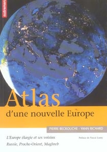 Atlas d'une nouvelle Europe - l'Europe élargie et ses voisins : Russie, proche-orient, Maghreb