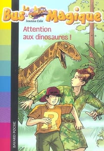 Le bus magique, tome 01 - attention aux dinosaures !