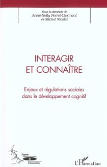 INTERAGIR ET CONNAÎTRE : Enjeux et régulations sociales dans le développement cognitif
