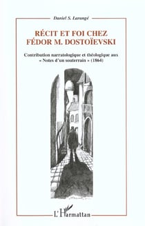 RECIT ET FOI CHEZ FEDOR M.DOSTOÏEVSKI : Contribution narratologique et théologique aux « Notes d'un souterrain » (1864)