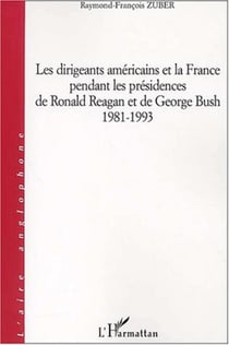 Dirigeants americains et la France pendant les présidences de Ronald Reagan et de Georges Bush 1981-1993
