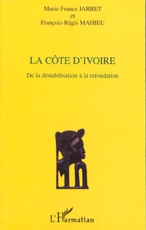 La Côte d'Ivoire - de la déstabilisation à la refondation