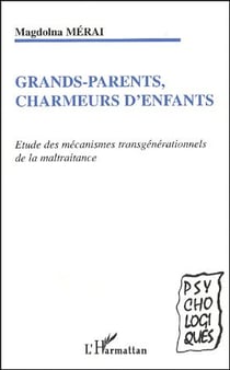Grands-parents charmeurs d'enfants - étude des mecanismes transgénérationnels de la maltraitance