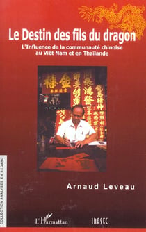Le destin des fils du dragon : L'influence de la communauté chinoise au Vïêt Nam et en Thaïlande