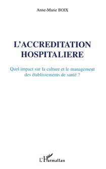 L'accreditation hospitaliere - quel impact sur la culture et le management des etablissements de san