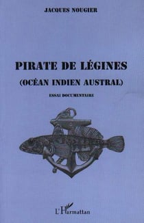 Pirate de legines - ocean indien austral - essai documentaire