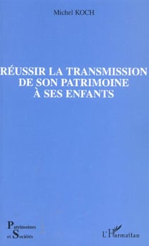 Réussir la transmission de son patrimoine à ses enfants