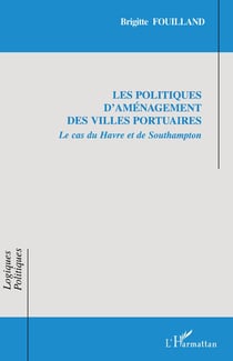 Les politiques d'aménagement des villes portuaires : Le cas du Havre et de Southampton
