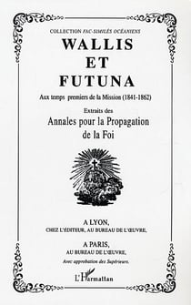 Wallis et Futuna - aux temps premiers de la mission (1841-1862) - extraits des annales pour la propagation de la foi