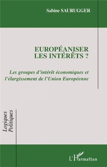 Européaniser les intérêts : Les groupes d'intérêts économiques et l'élargissement de l'Union Européenne