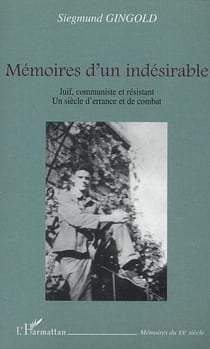Memoires d'un indesirable - juif, communiste et resistant - un siecle d'errance et de combat