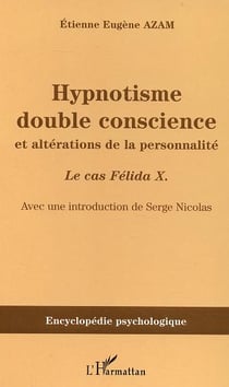 Hypnotisme double conscience : et altérations de la personnalité - Le cas Félida X