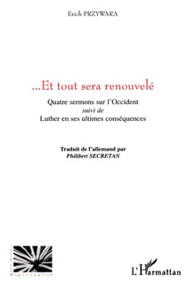 Et tout sera renouvelé : quatre sermons sur l'Occident - "Luther en ses ultimes conséquences"