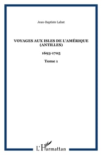 Voyages aux isles de l'Amérique (Antilles) : 1693-1705 - Tome 1