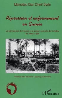 Répression et enfermement en Guinée : Le pénitencier de Fotoba et la prison centrale de Conakry de 1900 à 1958