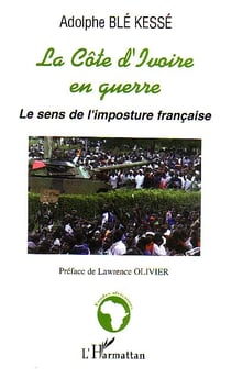 La Côte d'Ivoire en guerre : Le sens de l'imposture française