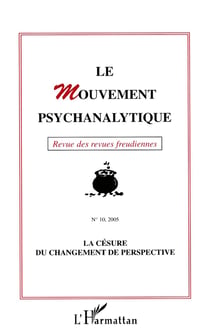 Revue le mouvement psychanalytique n.10 : 2005 - la césure du changement de perspective