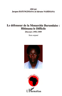 Le défenseur de la Monarchie Burundaise : Hitimana le Difficile : Discours 1992-1999 Texte original - Texte original