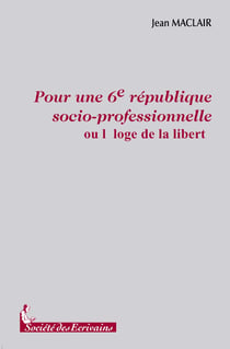 Pour une 6e république socio-professionnelle - l'éloge de la liberté