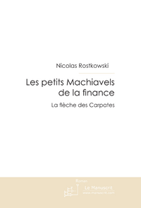 Les petits Machiavels de la finance - la flèche des Carpates