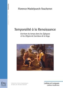 Temporalité à la Renaissance - l'écriture du temps dans les églogues et le élégies de Garcilaso de la Vega