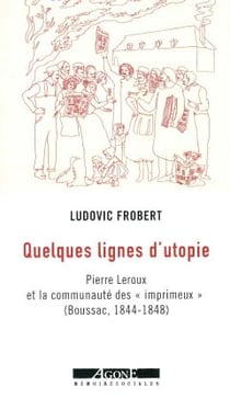 Quelques lignes d'utopie : Pierre Leroux et la communauté des "imprimeux" à Boussac (1844-1848)