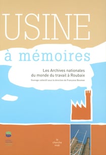 Usine à mémoires - les archives nationales du monde du travail à Roubaix