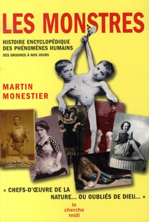Les monstres - histoire encyclopédique des phénomènes humains