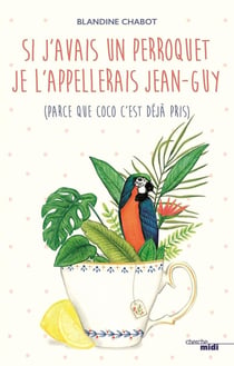 Si j'avais un perroquet je l'appelerais Jean-Guy (parce que Coco c'est déjà pris)