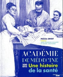 L'académie de médecine - 200 ans - une histoire de la santé