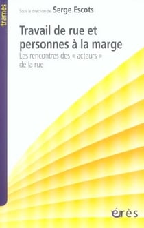 Travail de rue et personnes à la marge - les rencontres des "acteurs" de la rue