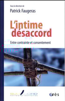 L'intime désaccord - entre contrainte et consentement