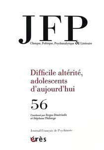 Journal français de psychiatrie n.56 : Difficile altérité, adolescents d'aujourd'hui