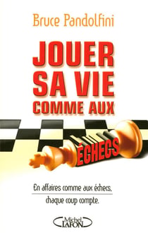 Jouer sa vie aux échecs en affaires comme aux échecs, chaque coup compte