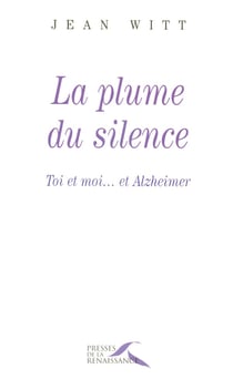La plume du silence - toi et moi...et Alzheimer