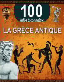 100 infos à connaître : La Grèce antique