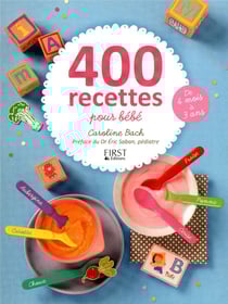 400 Recettes Pour Bébé - De 4 Mois À 3 Ans