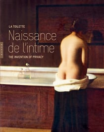 La toilette - naissance de l'intime - the invention of privacy