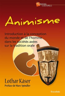 Animisme - introduction à la conception du monde et de l'homme axées sur la tradition orale
